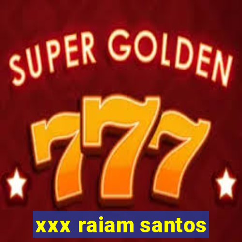 xxx raiam santos